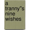 A Tranny''s Nine Wishes door Chris Burrows
