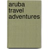 Aruba Travel Adventures door Lynne Sullivan