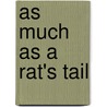 As Much As A Rat's Tail by Si Woo Lee