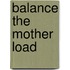 Balance The Mother Load