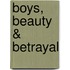 Boys, Beauty & Betrayal