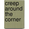 Creep Around the Corner by Douglas Atwill