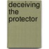 Deceiving the Protector