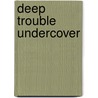 Deep Trouble Undercover door Vincent Diamond