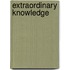 Extraordinary Knowledge