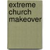 Extreme Church Makeover