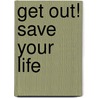 Get Out! Save Your Life by Tami Keele