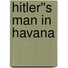 Hitler''s Man in Havana door Thomas Schoonover