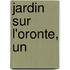 Jardin Sur L'Oronte, Un