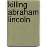 Killing Abraham Lincoln door Festus Ogunbitan