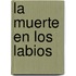 La Muerte En Los Labios
