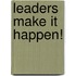 Leaders Make It Happen!