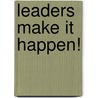 Leaders Make It Happen! by Laura Besser