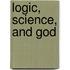 Logic, Science, And God