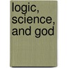 Logic, Science, And God by Paul Stevens