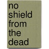 No Shield From the Dead door Gordon R. Dickson