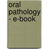 Oral Pathology - E-Book by Joseph A. Regezi
