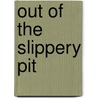 Out of the Slippery Pit door Linda Palucci