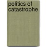 Politics Of Catastrophe door Rens Van Munster