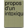 Propos D'Un Intoxiqu door Jules Boissi�Re