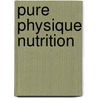 Pure Physique Nutrition door Michael Lipowski
