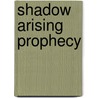 Shadow Arising Prophecy door Yue Agnus