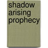 Shadow Arising Prophecy by Yue Agnus