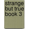 Strange But True Book 3 door Janet Lorimer