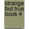 Strange But True Book 4 door Janet Lorimer