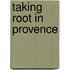 Taking Root In Provence