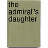 The Admiral''s Daughter by Tom Milton