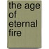 The Age of Eternal Fire