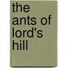 The Ants Of Lord's Hill by Greg Savoy