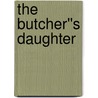 The Butcher''s Daughter by Sandra Lesher Stuban
