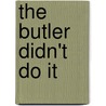 The Butler Didn't Do It by Maria Lima