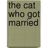 The Cat Who Got Married door Neil S. Plakcy