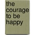 The Courage To Be Happy
