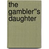 The Gambler''s Daughter door Shirlee Smith Matheson