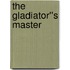 The Gladiator''s Master
