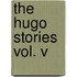 The Hugo Stories Vol. V