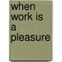 When Work is a Pleasure