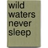 Wild Waters Never Sleep