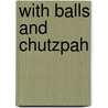 With Balls And Chutzpah door Gene Gutowski