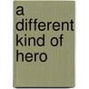 A Different Kind of Hero door Leah Evans