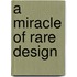 A Miracle of Rare Design