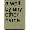 A Wolf by Any Other Name door Kate Douglas