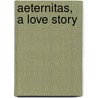 Aeternitas, A Love Story by Tamara Watson