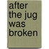 After the Jug Was Broken
