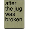 After the Jug Was Broken by Leah Shelleda
