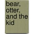Bear, Otter, and the Kid